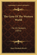 The Gem of the Western World: For All Seasons (1851)