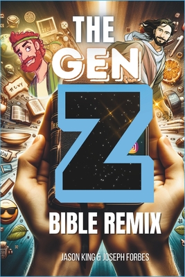 The Gen Z Bible Remix: Captivating Bible Stories From Genesis To Revelation In Gen Z Translation - Forbes, Joseph, and King, Jason