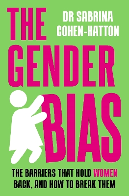 The Gender Bias: The Barriers That Hold Women Back, And How To Break Them - Cohen-Hatton, Sabrina, Dr.