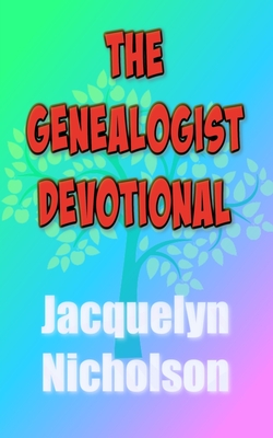 The Genealogist Devotional - Nicholson, Jacquelyn