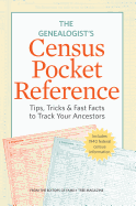 The Genealogist's Census Pocket Reference: Tips, Tricks & Fast Facts to Track Your Ancestors