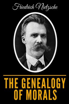 The Genealogy Of Morals - Nietzsche, Friedrich Wilhelm