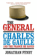 The General: Charles De Gaulle and the France He Saved