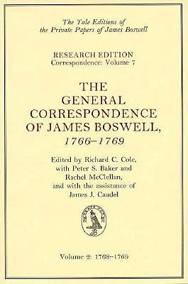 The General Correspondence of James Boswell, 1766-1769: Volume 2: 1768-1769 Volume 7 - Boswell, James, and Cole, Richard C, Professor (Editor), and Baker, Peter S, Dr. (Contributions by)