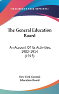 The General Education Board: An Account of Its Activities, 1902-1914 (1915)