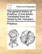 The general history of Polybius. In five books. Translated from the Greek by Mr. Hampton.