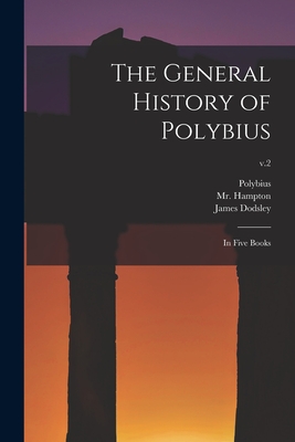 The General History of Polybius: in Five Books; v.2 - Polybius (Creator), and Hampton, (James) 1721-1778, Mr. (Creator), and Dodsley, James 1724-1797 (Creator)