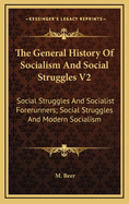 The General History of Socialism and Social Struggles V2: Social Struggles and Socialist Forerunners; Social Struggles and Modern Socialism