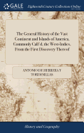 The General History of the Vast Continent and Islands of America, Commonly Call'd, the West-Indies, From the First Discovery Thereof: Collected From the Original Relations Sent to the Kings of Spain The Second ed v 1 of 6