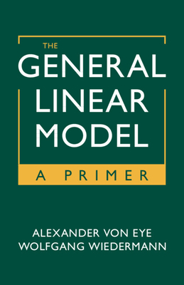 The General Linear Model - Von Eye, Alexander, and Wiedermann, Wolfgang