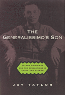 The Generalissimo's Son: Chiang Ching-Kuo and the Revolutions in China and Taiwan