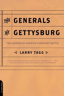 The Generals of Gettysburg: The Leaders of America's Greatest Battle - Tagg, Larry