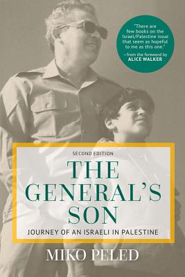 The General's Son: Journey of an Israeli in Palestine - Peled, Miko, and Walker, Alice (Foreword by)
