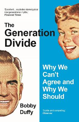 The Generation Divide: Why We Can't Agree and Why We Should - Duffy, Bobby