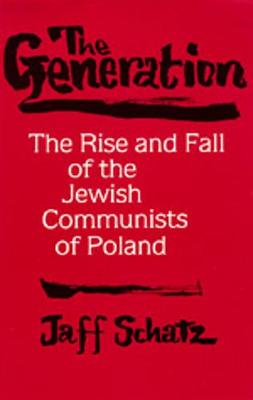 The Generation: The Rise and Fall of the Jewish Communists of Poland - Schatz, Jaff