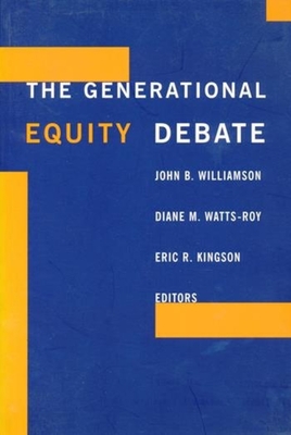 The Generational Equity Debate - Williamson, John (Editor), and Watts-Roy, Diane (Editor), and Kingston, Eric (Editor)