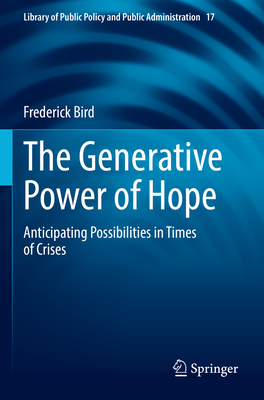 The Generative Power of Hope: Anticipating Possibilities in Times of Crises - Bird, Frederick