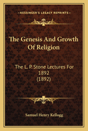 The Genesis and Growth of Religion: The L. P. Stone Lectures for 1892 (1892)