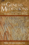 The Genesis Meditations: A Shared Practice of Peace for Christians, Jews, and Muslims