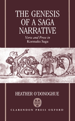 The Genesis of a Saga Narrative: Verse and Prose in Kormaks Saga - O'Donoghue, Heather