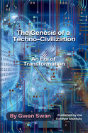 The Genesis of a Techno-Civilization: An Era of Transformation