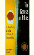 The Genesis of Ethics: On the Authority of God as the Origin of Christian Ethics - Reed, Esther D