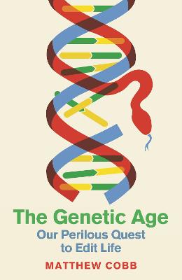 The Genetic Age: Our Perilous Quest To Edit Life - Cobb, Matthew, Professor