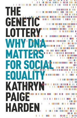 The Genetic Lottery: Why DNA Matters for Social Equality - Harden, Kathryn Paige