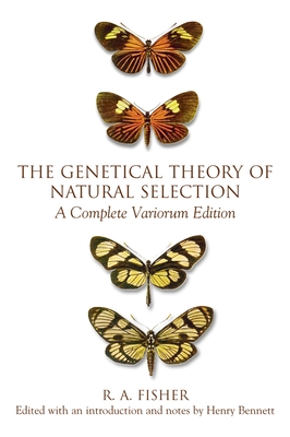The Genetical Theory of Natural Selection: A Complete Variorum Edition - Fisher, R A, and Bennett, J H (Editor)
