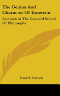 The Genius and Character of Emerson: Lectures at the Concord School of Philosophy