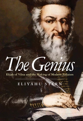 The Genius: Elijah of Vilna and the Making of Modern Judaism - Stern, Eliyahu, Rabbi