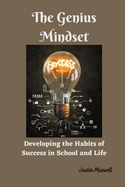 The Genius Mindset: Developing the Habits of Success in School and Life