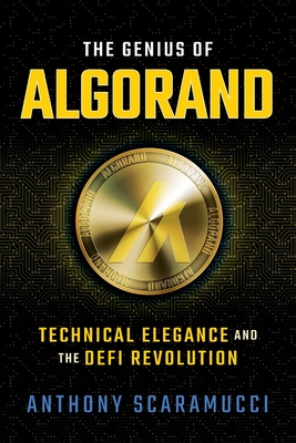 The Genius of Algorand: Technical Elegance and the Defi Revolution - Scaramucci, Anthony