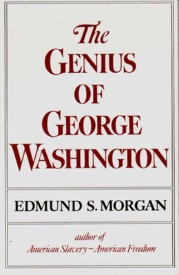 The Genius of George Washington - Morgan, Edmund S, Professor