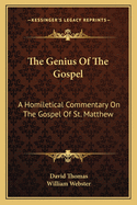 The Genius of the Gospel: A Homiletical Commentary on the Gospel of St. Matthew