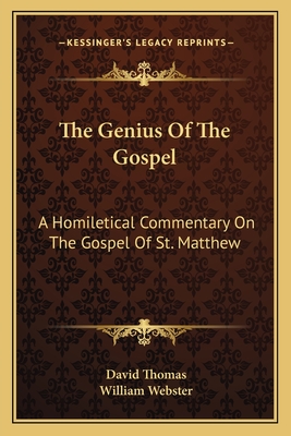 The Genius Of The Gospel: A Homiletical Commentary On The Gospel Of St. Matthew - Thomas, David, and Webster, William (Editor)