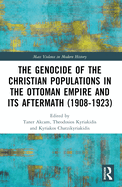 The Genocide of the Christian Populations in the Ottoman Empire and Its Aftermath (1908-1923)