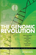 The Genomic Revolution: Implications for Treatment and Control of Infectious Disease: Working Group Summaries - The National Academies, and The National Academies Keck Futures Initiative Genomics Planning Committee, and The National...