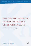The Gentile Mission in Old Testament Citations in Acts: Text, Hermeneutic, and Purpose