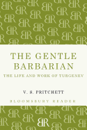 The Gentle Barbarian: The Life and Work of Turgenev