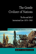 The Gentle Civilizer of Nations: The Rise and Fall of International Law 1870-1960