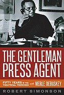 The Gentleman Press Agent: Fifty Years in the Theatrical Trenches with Merle Debuskey