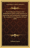 The Gentleman's, Farmer's & Husbandman's Most Useful Assistant, in Measuring and Expeditiously Computing the Amount of Any Quantity of Land, at Various Given Prices Per Acre. With Diagrams by Berryman