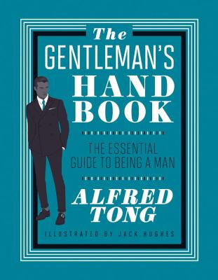 The Gentleman's Handbook: The Essential Guide to Being a Man - Tong, Alfred