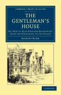 The Gentleman's House: Or, How to Plan English Residences, from the Parsonage to the Palace; With Tables of Accomodation and Cost, and a Series of Selected Plans