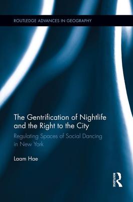 The Gentrification of Nightlife and the Right to the City: Regulating Spaces of Social Dancing in New York - Hae, Laam