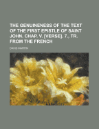 The Genuineness of the Text of the First Epistle of Saint John. Chap. V. [Verse]. 7., Tr. from the French