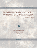 The Geoarchaeology of Whitewater Draw, Arizona: Volume 45