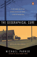 The Geographical Cure: Novellas and Stories