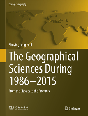 The Geographical Sciences During 1986-2015: From the Classics To the Frontiers - Leng, Shuying, and Gao, Xizhang, and Pei, Tao